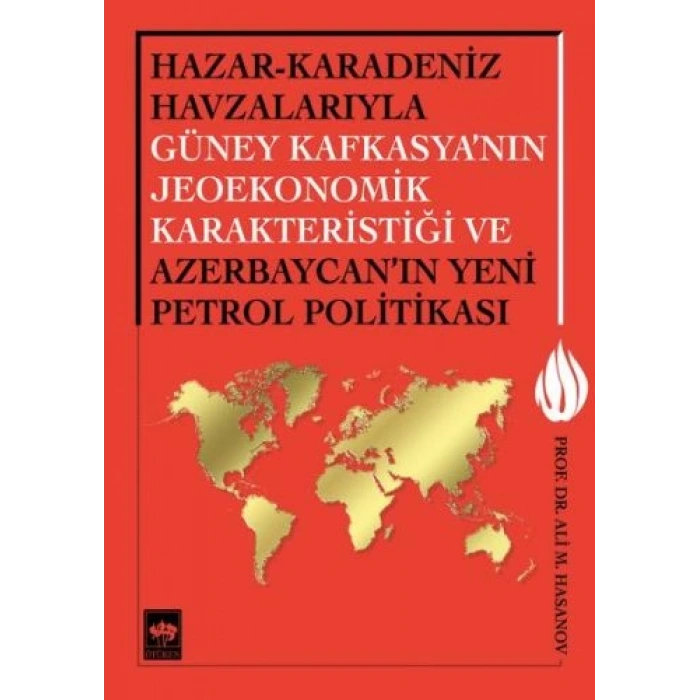 Hazar-Karadeniz Havzalarıyla Güney Kafkasyanın Jeoekonomik Karakteristiği ve Azerbaycanın Yeni Pe.