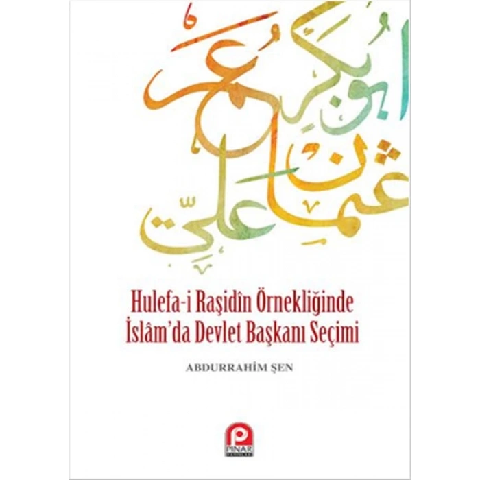 Hulefa-i Raşidin Örnekliğinde İslamda Devlet Başkanı Seçimi
