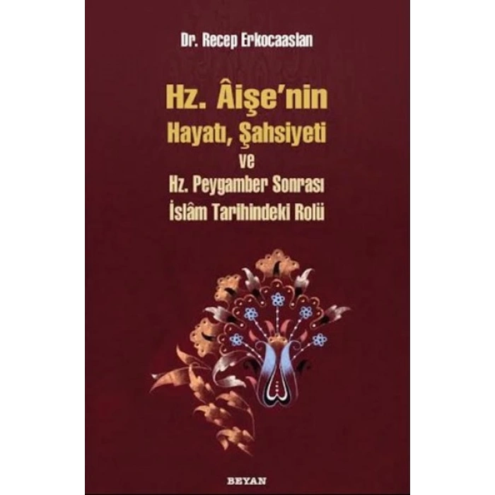 Hz. Aişenin Hayatı, Şahsiyeti ve Hz. Peygamber Sonrası İslam Tarihindeki Yeri