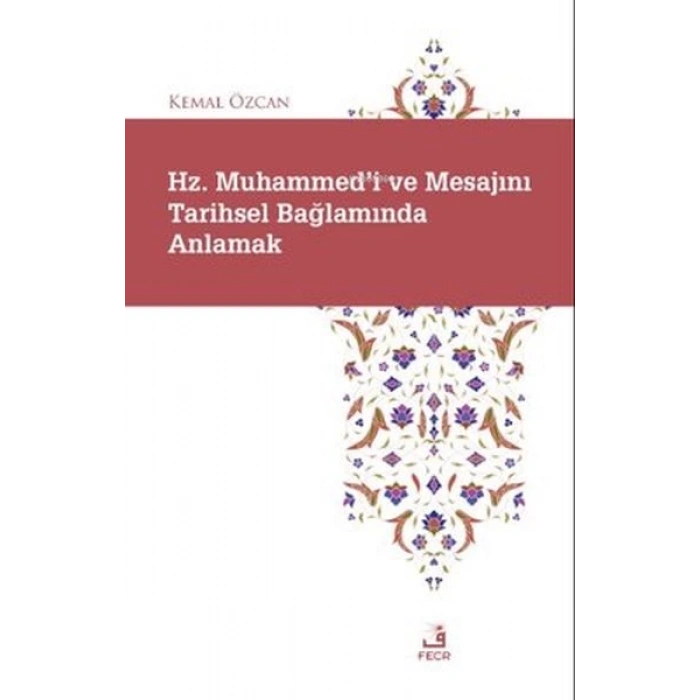 Hz. Muhammedi ve Mesajını Tarihsel Bağlamında Anlamak
