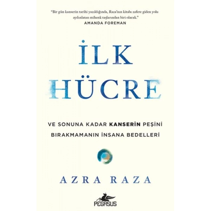 İlk Hücre: Ve Sonuna Kadar Kanserin Peşini Bırakmamanın İnsana Bedelleri