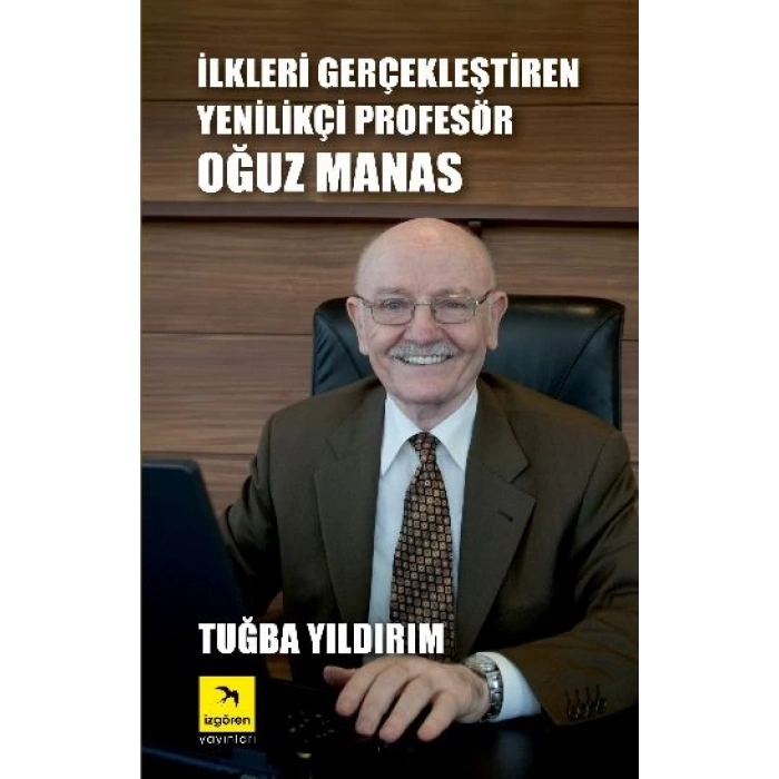 İlkleri Gerçekleştiren Yenilikçi Profesör Oğuz Manas