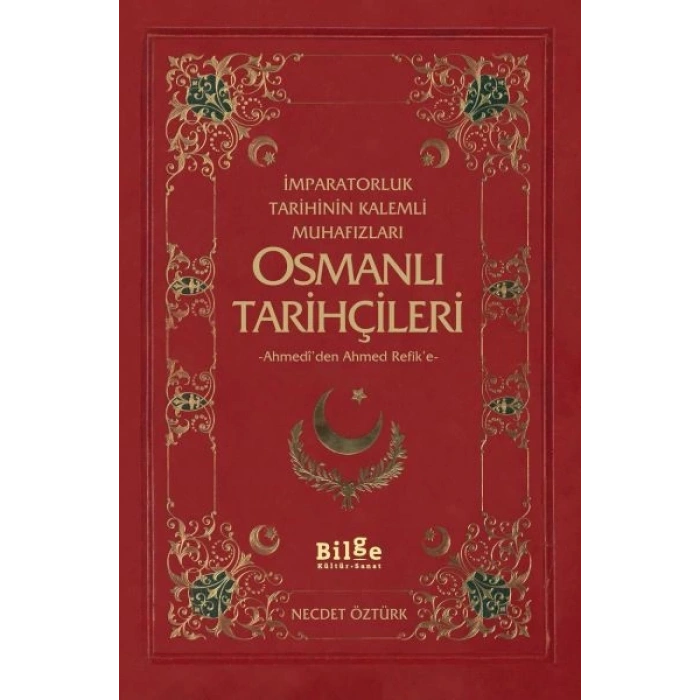 İmparatorluk Tarihinin Kalemli Muhafızları Osmanlı Tarihçileri  Ahmediden Ahmed Refike