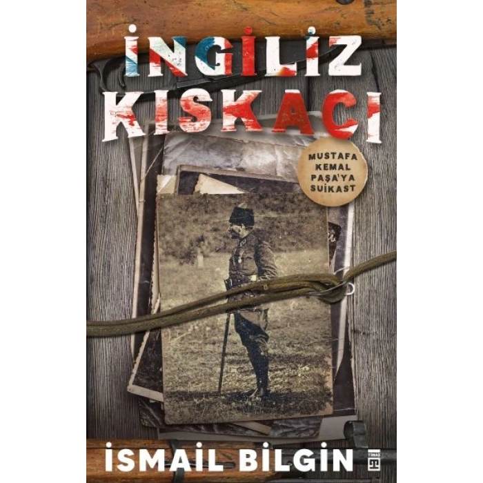 İngiliz Kıskacı - Mustafa Kemal Paşa’ya Suikast