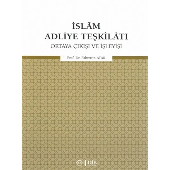 İslam Adliye Teşkilatı - Ortaya Çıkışı ve İşleyişi