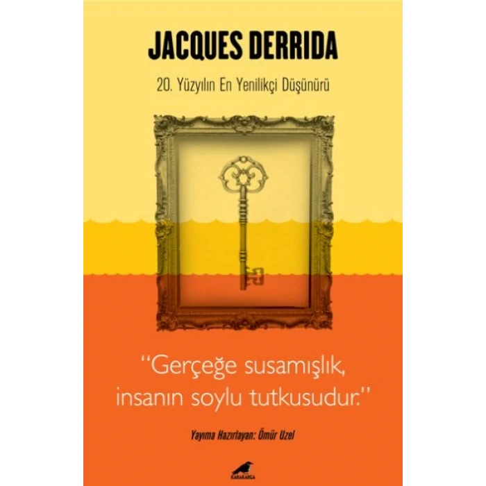 Jacques Derrida - Gerçeğe Susamışlık İnsanın Soylu Tutkusudur