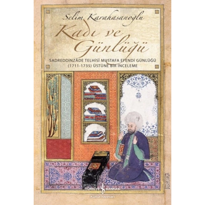Kadı ve Günlüğü - Sadreddinzade Telhisi Mustafa Efendi Günlüğü