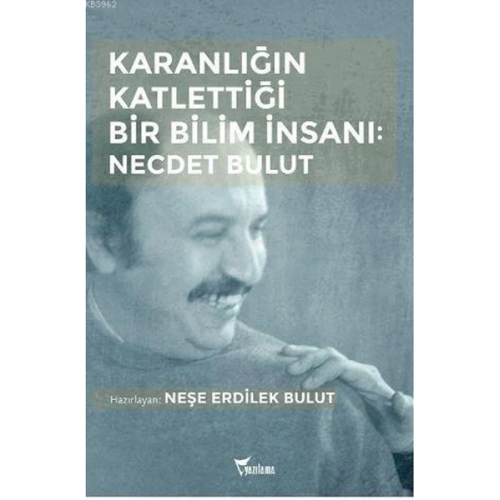 Karanlığın Katlettiği Bir Bilim İnsanı: Necdet Bulut