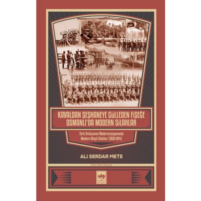 Kavaldan Şeşhaneye Gülleden Fişeğe Osmanlıda Modern Silahlar