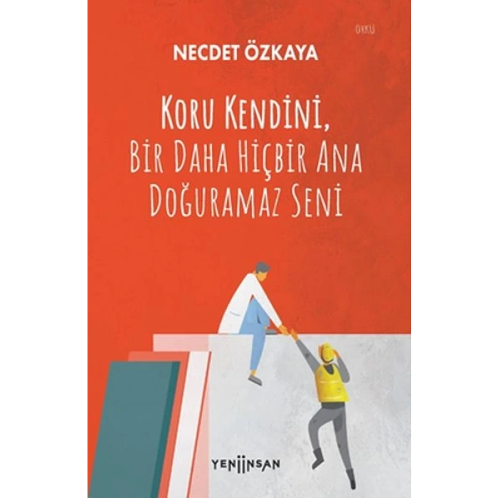 Koru Kendini, Bir Daha Hiçbir Ana Doğuramaz Seni