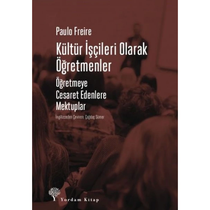 Kültür İşçileri Olarak Öğretmenler - Öğretmeye Cesaret Edenlere Mektuplar