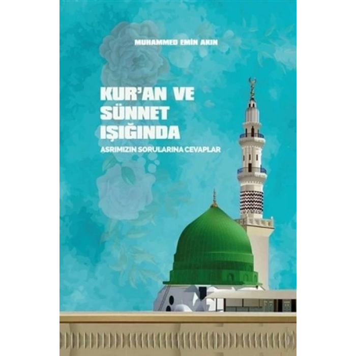 Kuran ve Sünnet Işığında Asrımızın Sorularına Cevaplar