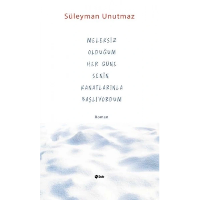 Meleksiz Olduğum Her Güne Senin Kanatlarınla Başlıyordum
