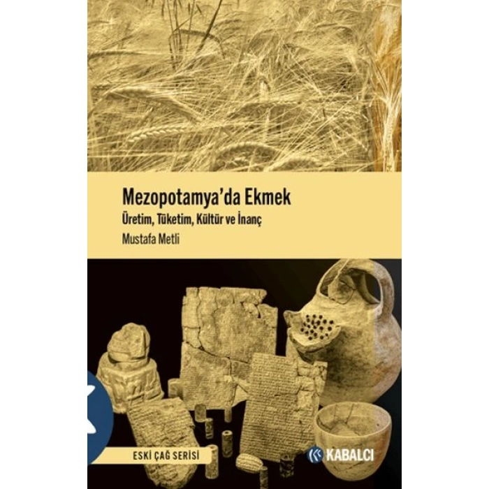 Mezopotamyada Ekmek - Üretim, Tüketim, Kültür ve İnanç