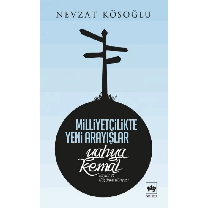 Milliyetçilikte Yeni Arayışlar-Yahya Kemal ( Hayatı ve Düşünce Dünyası )
