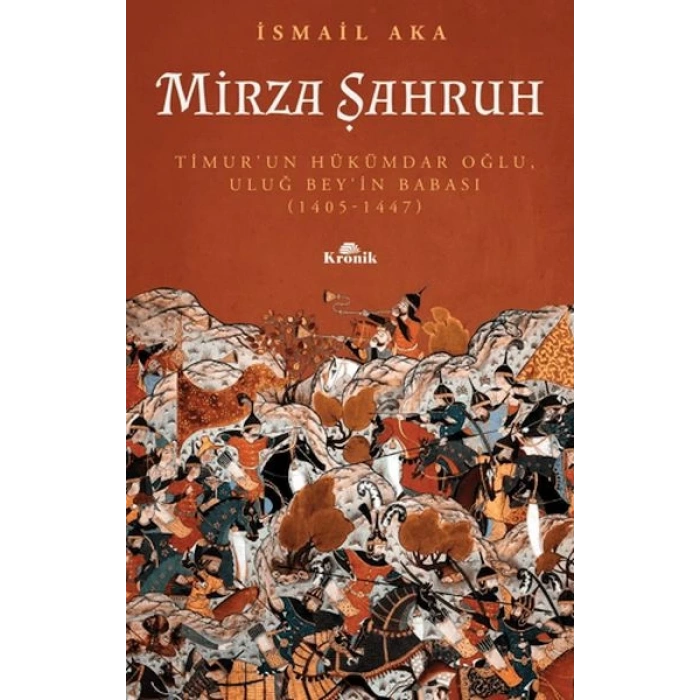 Mirza Şahruh: Timurun Hükümdar Oğlu, Uluğ Beyin Babası (1405 - 1447)