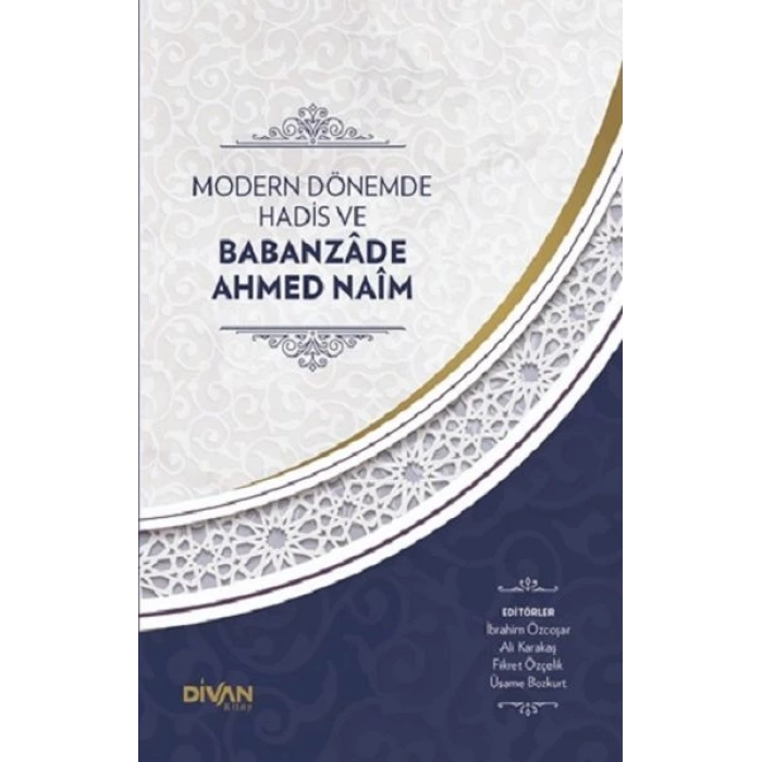 Modern Dönemde Hadis ve Babanzade Ahmed Naim (Ciltli)