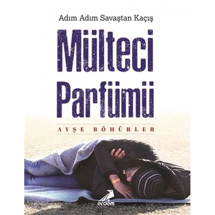 Mülteci Parfümü - Adım Adım Savaştan Kaçış