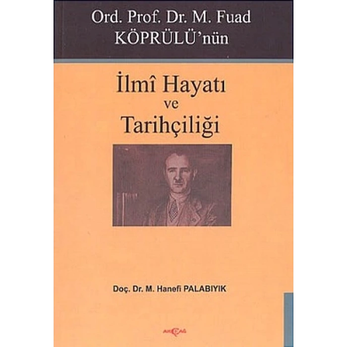 Ord. Prof. Dr. M. Fuad Köprülünün İlmi Hayatı ve Tarihçiliği