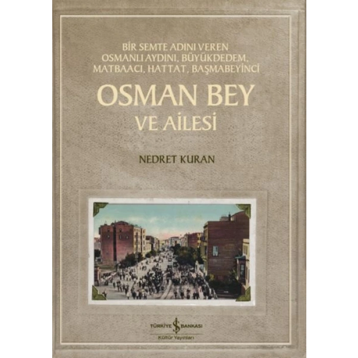 Osman Bey Ve Ailesi – Bir Semte Adını Veren Osmanlı Aydını, Büyükdedem, Matbaacı, Hattat, Başmabeyin