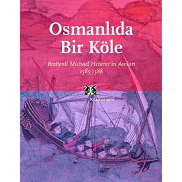 Osmanlıda Bir Köle Brettenli Michael Brettenin Anıları 1585-1588