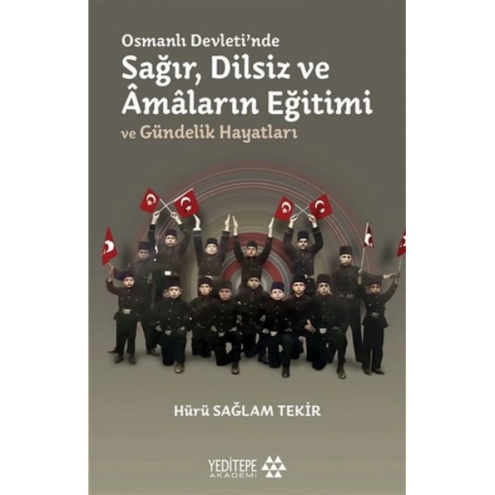 Osmanlı Devletinde Sağır, Dilsiz ve Amaların Eğitimi ve Gündelik Hayatları