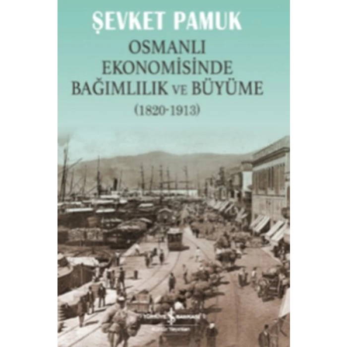 Osmanlı Ekonomisinde Bağımlılık ve Büyüme (1820-1913)