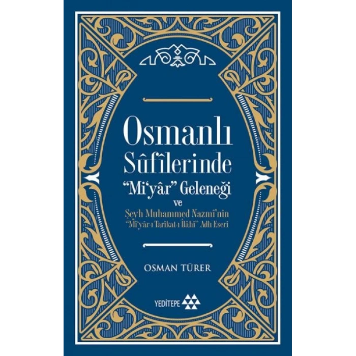 Osmanlı Sufilerinde Mi’yar Geleneği ve Şeyh Muhammed Nazmi’nin Mi’yar-ı Tarikat-ı İlahi Adlı Eseri