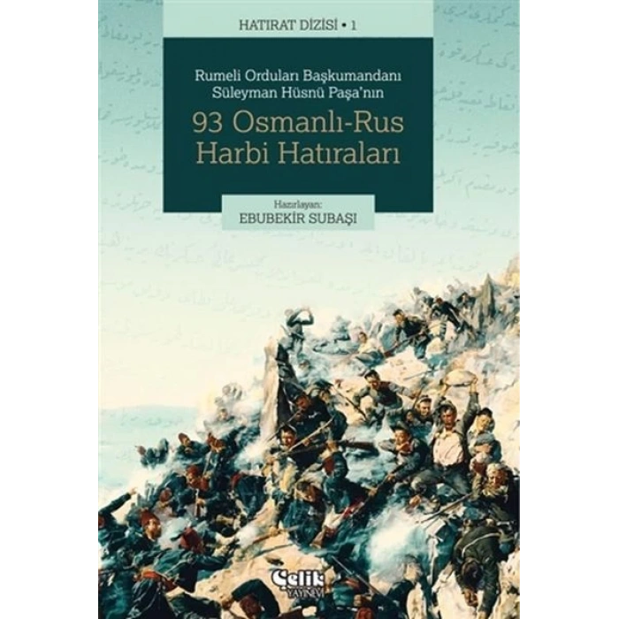 Rumeli Orduları Başkumandanı Süleyman Hüsnü Paşanın 93 Osmanlı-Rus Harbi Hatıraları