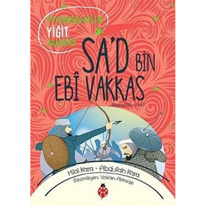 Sa’D Bin Ebî Vakkas - Peygamberimizin Yiğit Arkadaşı