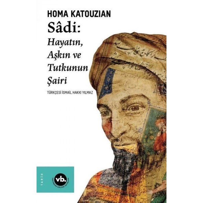 Sadi - Hayatın Aşkın ve Tutkunun Şairi