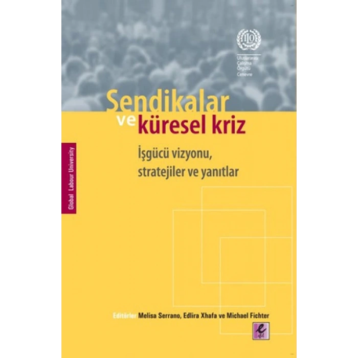 Sendikalar ve Küresel Kriz İşgücü Vizyonu, Stratejiler ve Yanıtlar