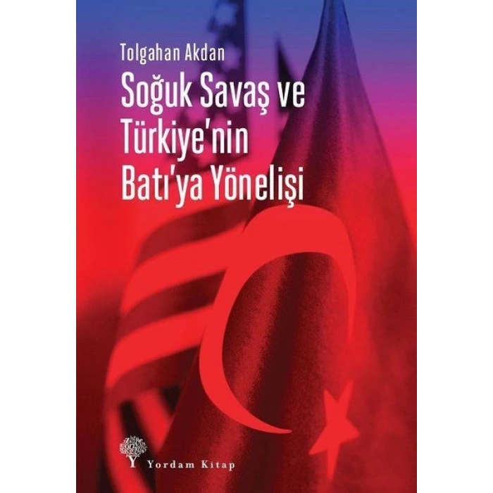 Soğuk Savaş ve Türkiyenin Batıya Yönelişi