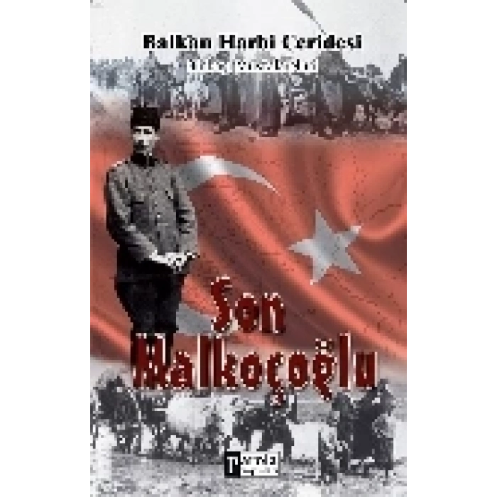 Son Malkoçoğlu  Balkan Harbi Ceridesi