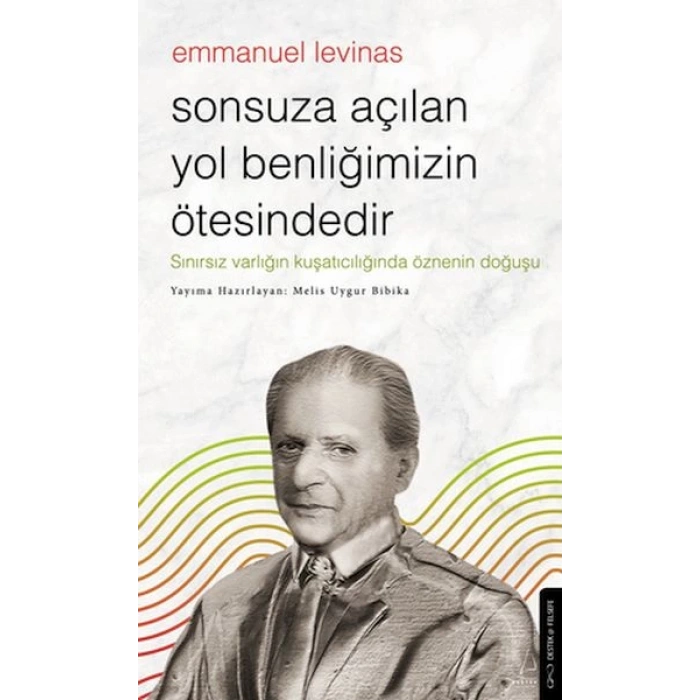 Sonsuza Açılan Yol Benliğimizin Ötesindedir - Emmanuel Levinas