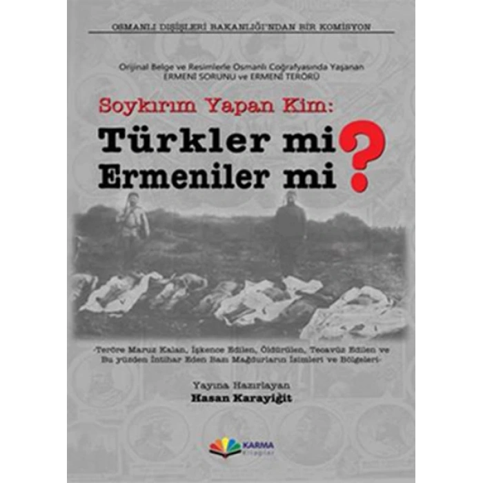 Soykırım Yapan Kim: Türkler mi? Ermeniler mi?  Orijinal Belge ve Resimlerle Osmanlı Coğrafyasınd