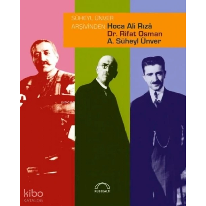 Süheyl Ünver Arşivinden Hoca Ali Rızâ, Dr. Rifat Osman, A. Süheyl Ünver