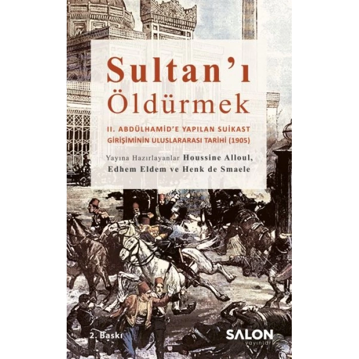 Sultan’ı Öldürmek - II. Abdülhamid’e Yapılan Suikast Girişiminin Uluslararası Tarihi (1905)