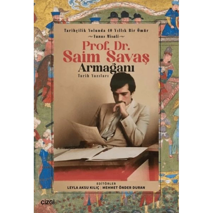 Tarihçilik Yolunda 40 Yıllık Bir Ömür - Yunus Misali - Prof. Dr. Saim Savaş Armağanı
