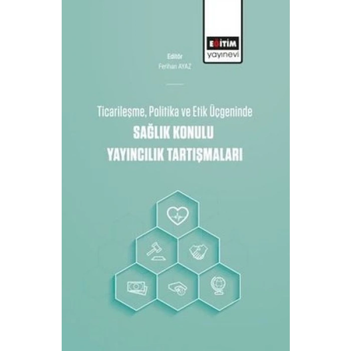 Ticarileşme, Politika Ve Etik Üçgeninde Sağlık Konulu Yayıncılık Tartışmaları