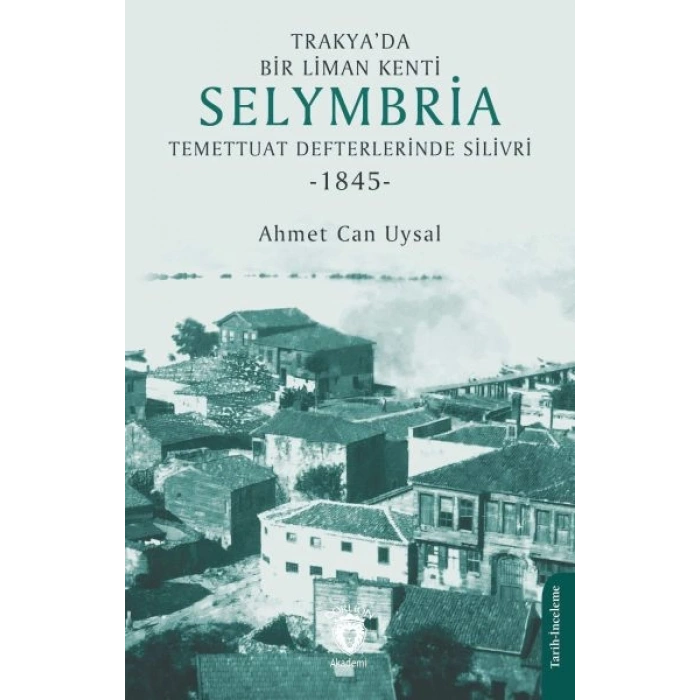 Trakya’da Bir Liman Kenti Selymbria:Temettuat Defterlerinde Silivri (1845)