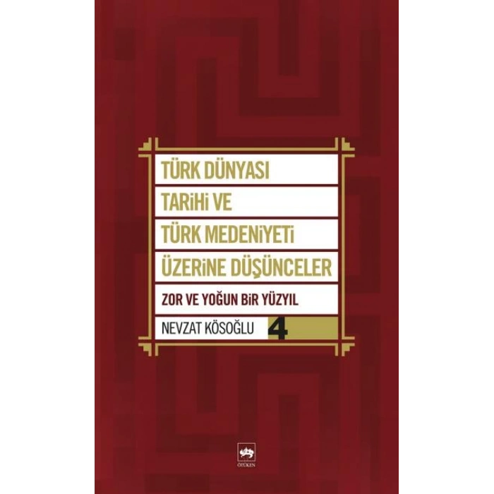 Türk Dünyası Tarihi ve Türk Medeniyeti Üzerine Düşünceler 4  Zor ve Yoğun Bir Yüzyıl