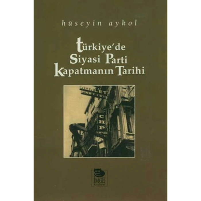 Türkiyede Siyasi Parti Kapatmanın Tarihi