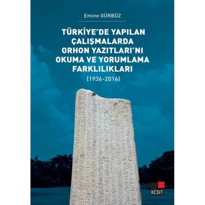Türkiye’de Yapılan Çalışmalarda Orhon Yazıtları’nı Okuma ve Yorumlama Farklılıkları