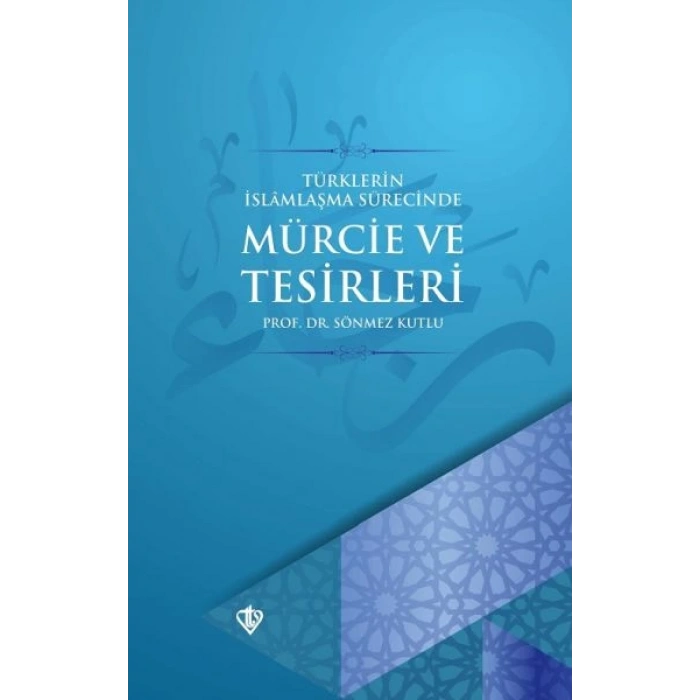 Türklerin İslamlaşma Sürecinde Mürcie ve Tesirleri