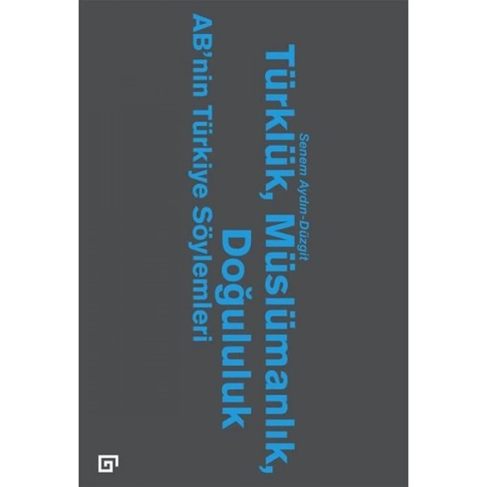 Türklük, Müslümanlık, Doğululuk  AB’nin Türkiye Söylemleri