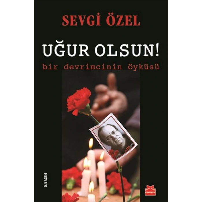 Uğur Olsun!  Bir Devrimcinin Öyküsü