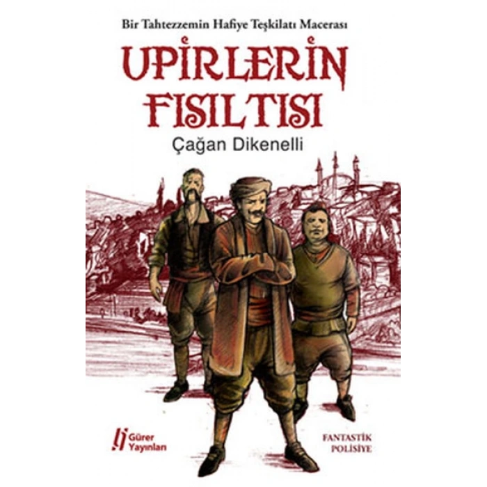 Upirlerin Fısıltısı  Bir Tahtezzemin Hafiye Teşkilatı Macerası