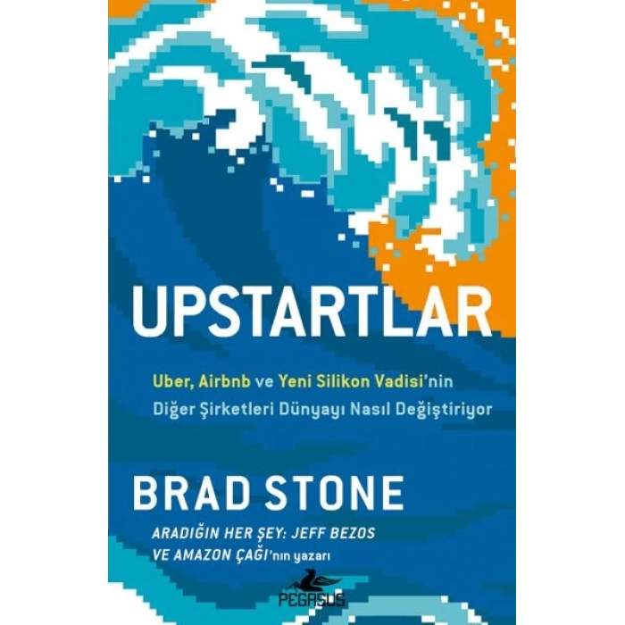 Upstartlar: Uber, Airbnb Ve Yeni Silikon Vadisi’nin Diğer Şirketleri Dünyayı Nasıl Değiştiriyor