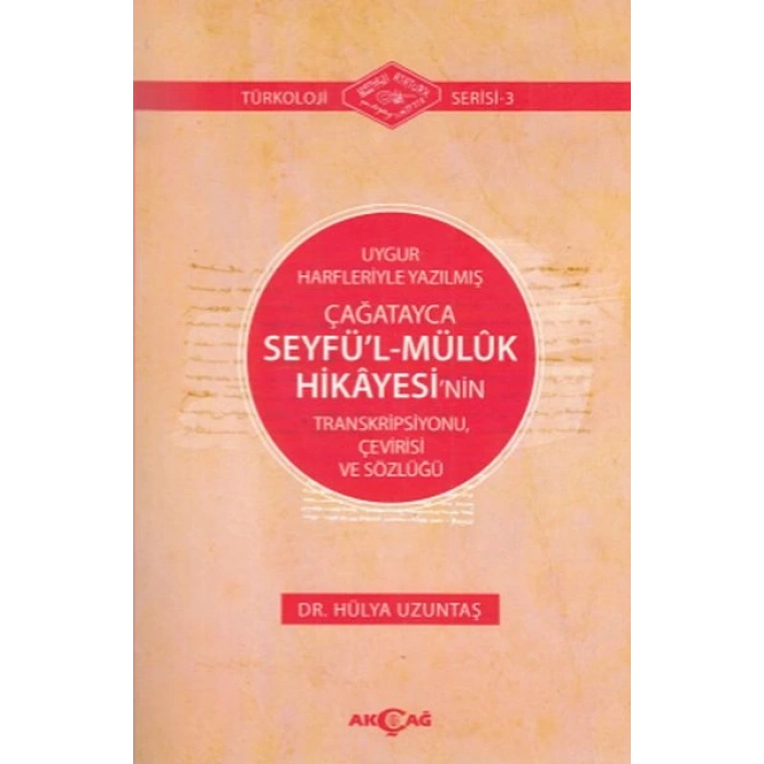 Uygur Harfleriyle Yazılmış Çağatayca Seyfü’l-Mülük Hikayesi’nin Transkripsiyonu, Çevirisi ve Sözlüğü